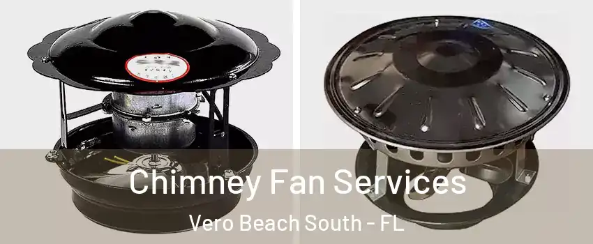  Chimney Fan Services Vero Beach South - FL