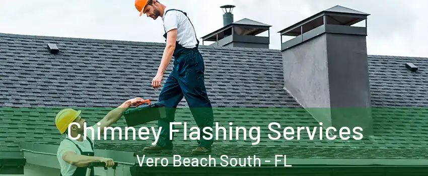 Chimney Flashing Services Vero Beach South - FL