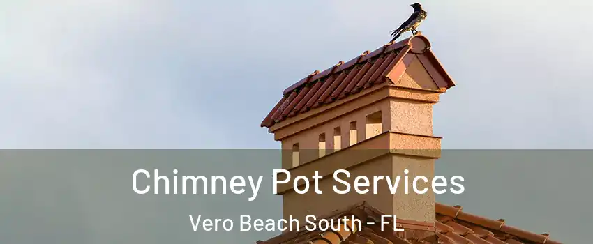  Chimney Pot Services Vero Beach South - FL