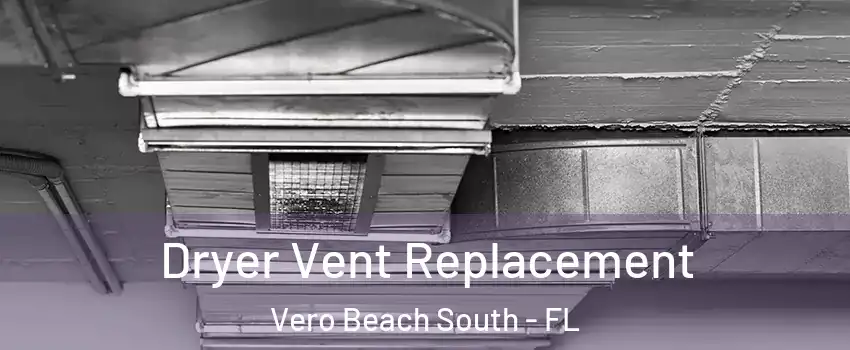  Dryer Vent Replacement Vero Beach South - FL