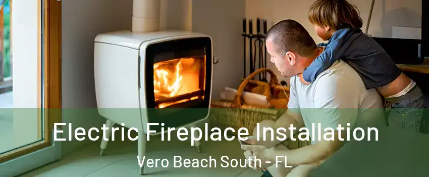  Electric Fireplace Installation Vero Beach South - FL