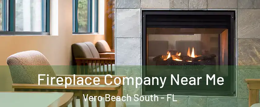  Fireplace Company Near Me Vero Beach South - FL