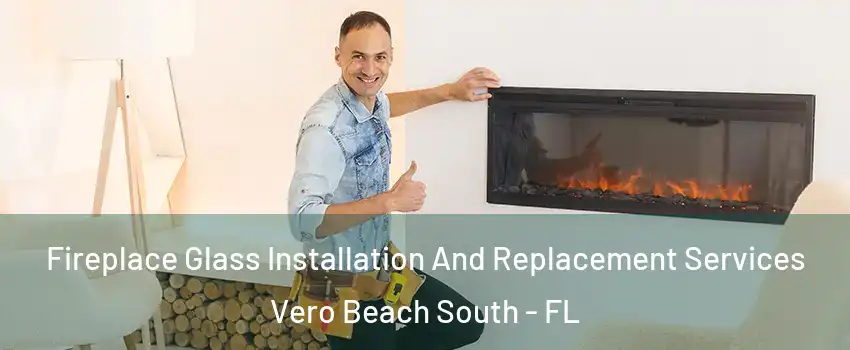  Fireplace Glass Installation And Replacement Services Vero Beach South - FL