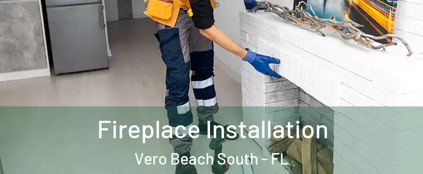  Fireplace Installation Vero Beach South - FL