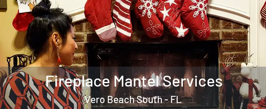  Fireplace Mantel Services Vero Beach South - FL