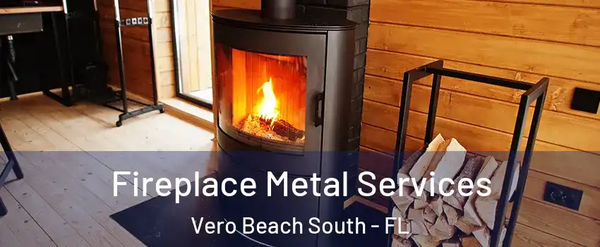  Fireplace Metal Services Vero Beach South - FL