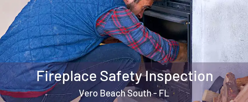  Fireplace Safety Inspection Vero Beach South - FL