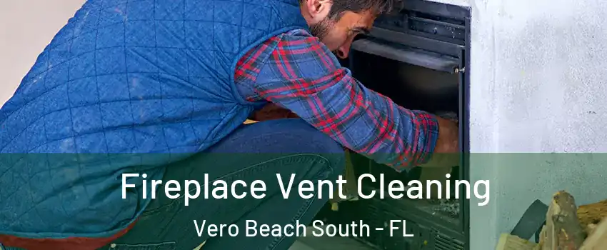 Fireplace Vent Cleaning Vero Beach South - FL