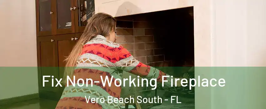  Fix Non-Working Fireplace Vero Beach South - FL