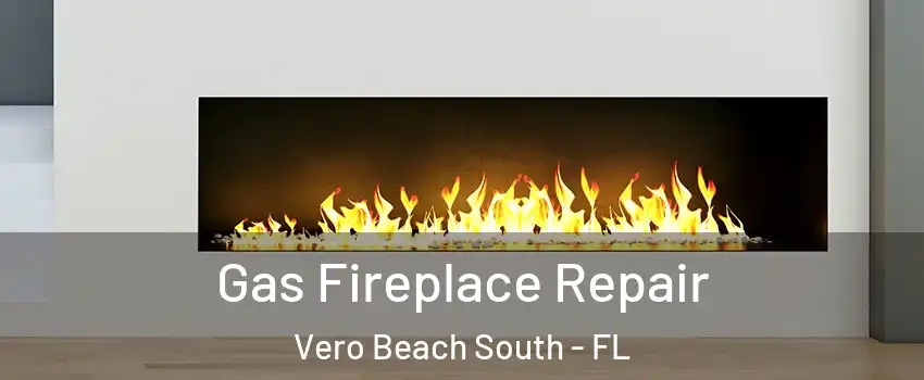  Gas Fireplace Repair Vero Beach South - FL