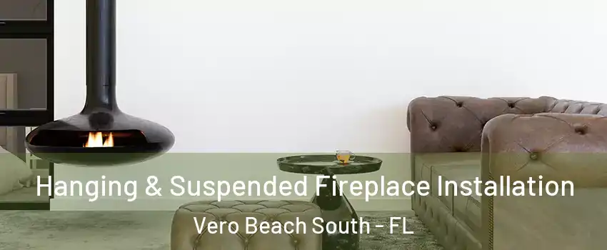 Hanging & Suspended Fireplace Installation Vero Beach South - FL