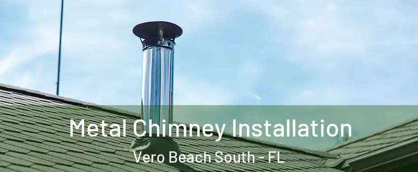  Metal Chimney Installation Vero Beach South - FL