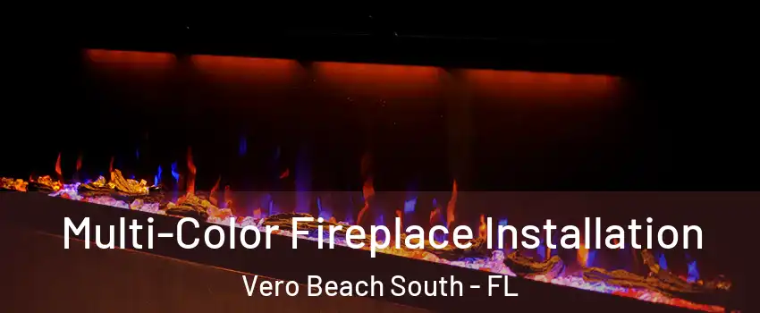 Multi-Color Fireplace Installation Vero Beach South - FL