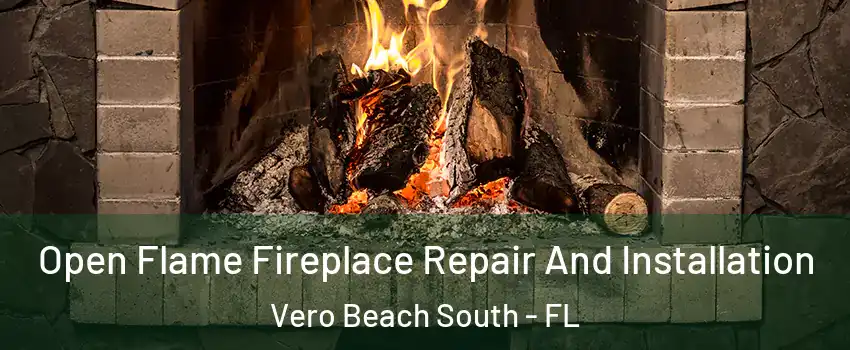  Open Flame Fireplace Repair And Installation Vero Beach South - FL