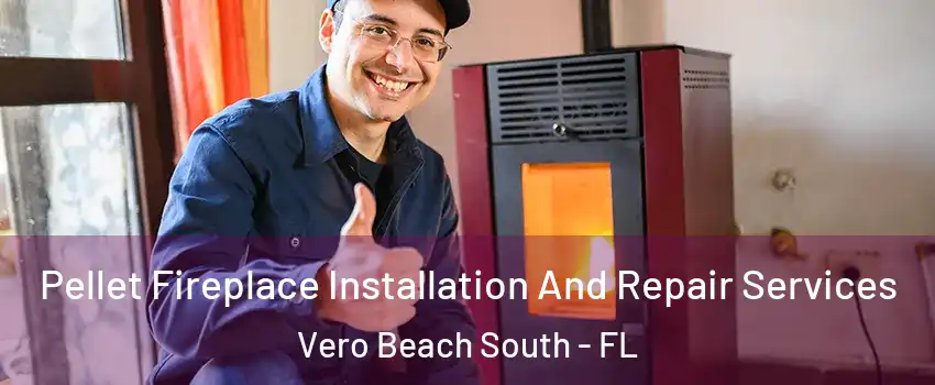  Pellet Fireplace Installation And Repair Services Vero Beach South - FL