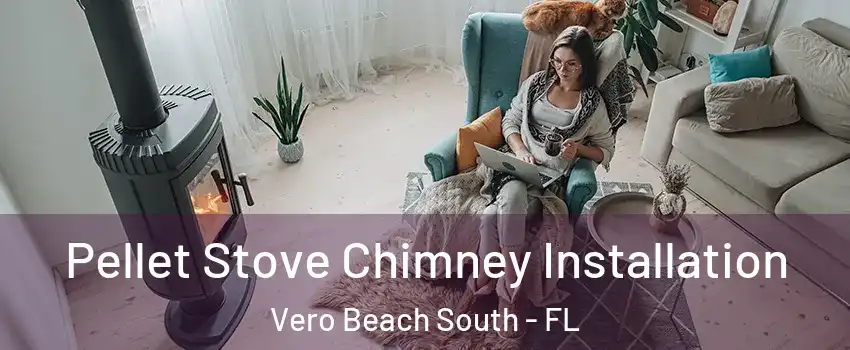  Pellet Stove Chimney Installation Vero Beach South - FL