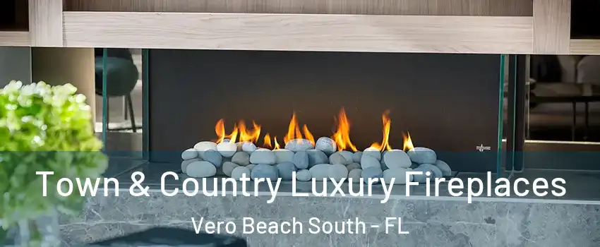  Town & Country Luxury Fireplaces Vero Beach South - FL