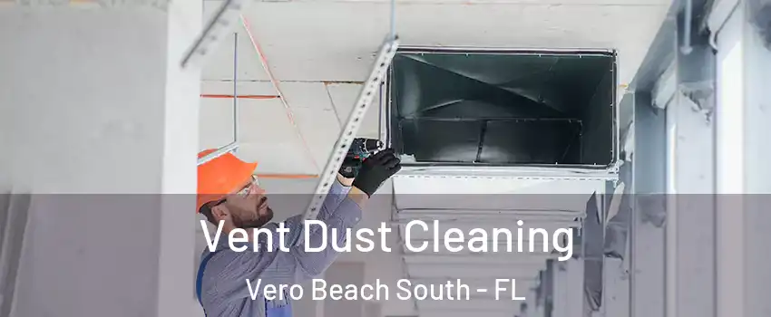  Vent Dust Cleaning Vero Beach South - FL