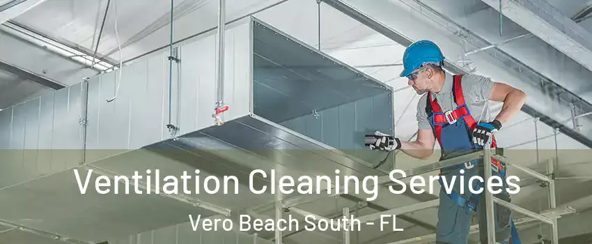  Ventilation Cleaning Services Vero Beach South - FL