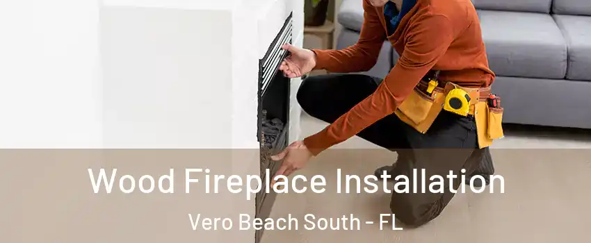  Wood Fireplace Installation Vero Beach South - FL